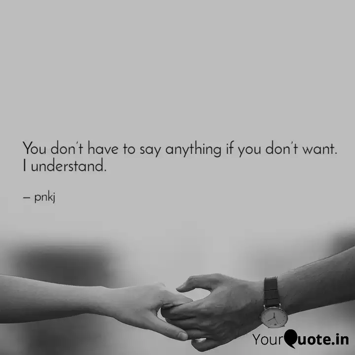 You Don T Have To Say Any Quotes Writings By Pankaj K Yourquote