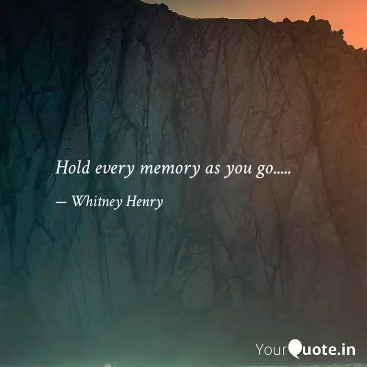 Hold Every Memory As You Quotes Writings By Whitney Henry Yourquote