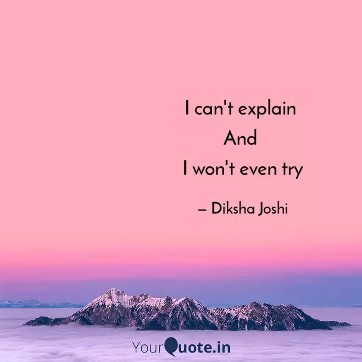 I Can T Explain And I W Quotes Writings By Diksha Joshi Yourquote