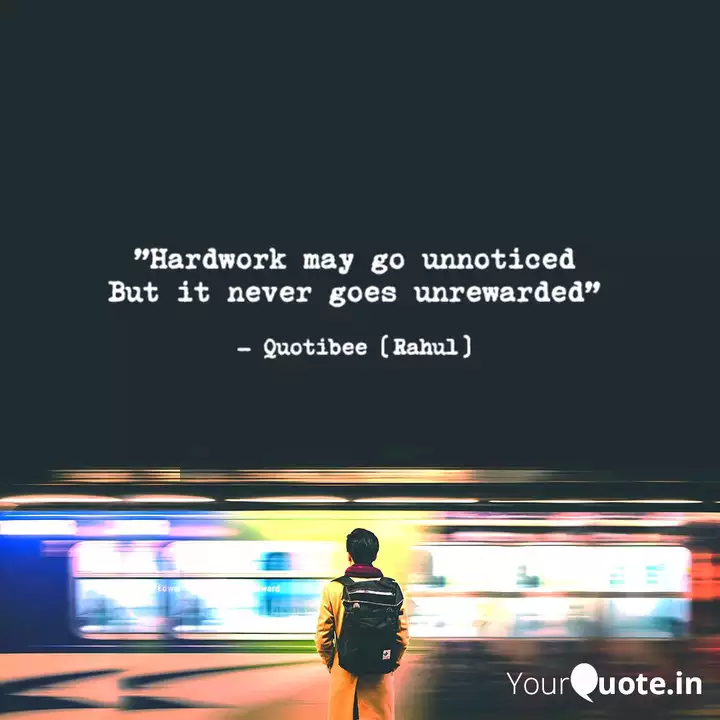 Hardwork May Go Unnotice Quotes Writings By Quotibee Yourquote