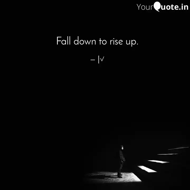 Fall Down To Rise Up Quotes Writings By Nafiya Sajad Yourquote