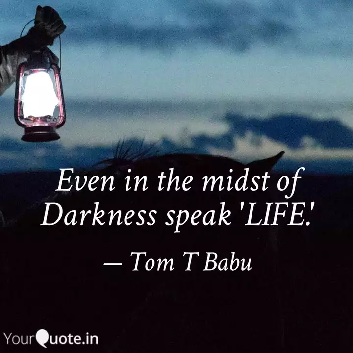 Even In The Midst Of Dark Quotes Writings By Tom T Babu Yourquote