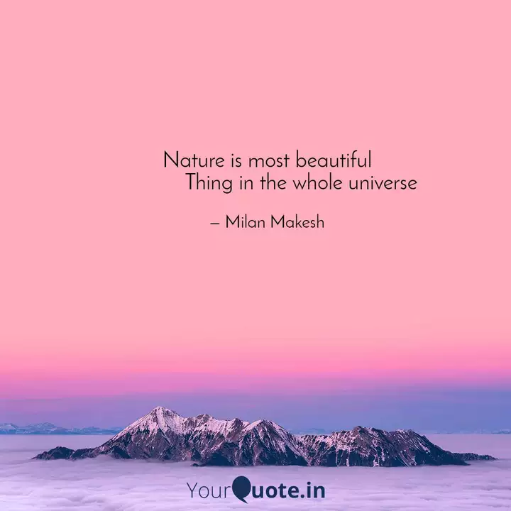 Nature Is Most Beautiful Quotes Writings By Milan Makesh Yourquote
