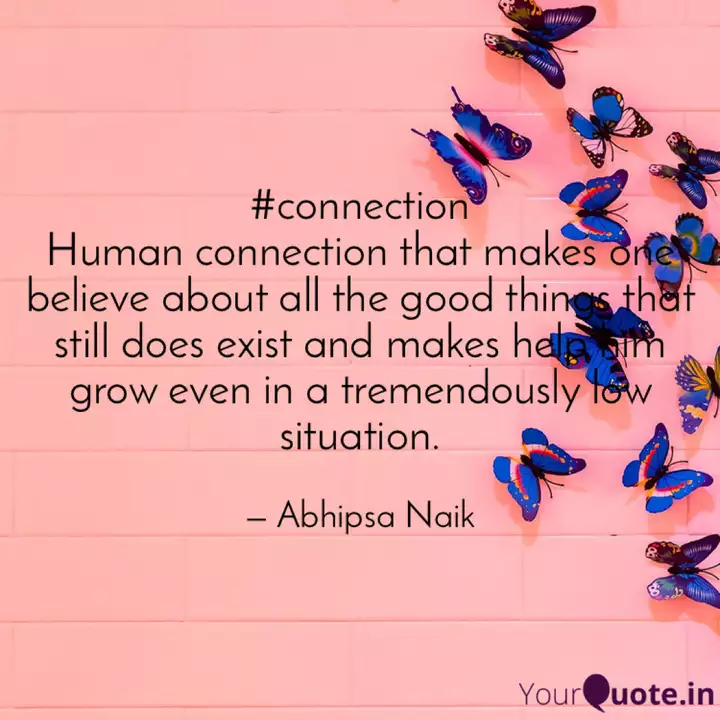 Connection Human Connect Quotes Writings By Abhipsa Naik Yourquote