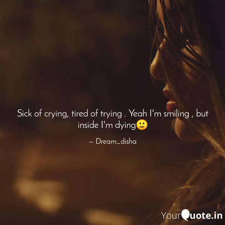 Sick Of Crying Tired Of Quotes Writings By Disha Pyne Yourquote