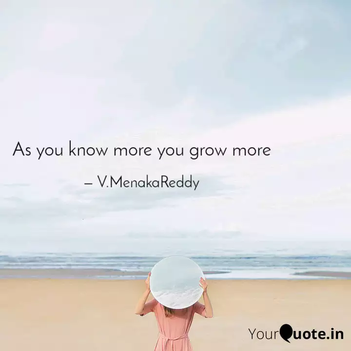 As You Know More You Grow Quotes Writings By Menaka Menaka Yourquote