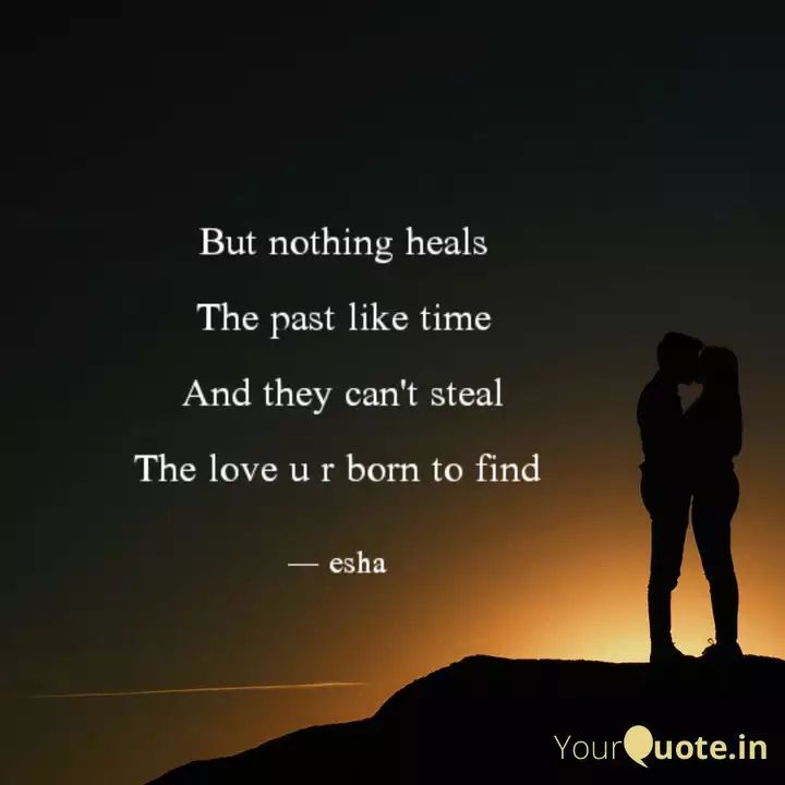 But Nothing Heals The Pas Quotes Writings By Esha Yourquote