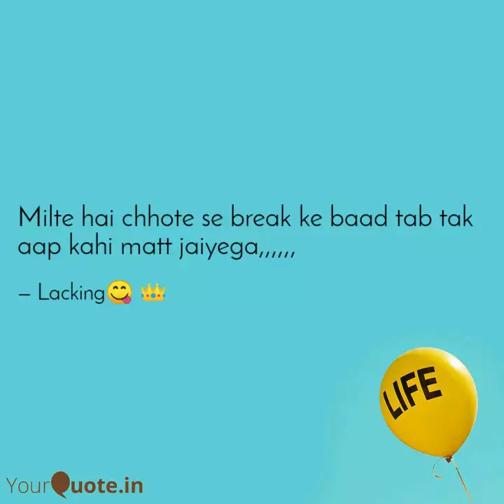 Milte hai chhote se break... | Quotes &amp; Writings by Lacking😋 👑 | YourQuote