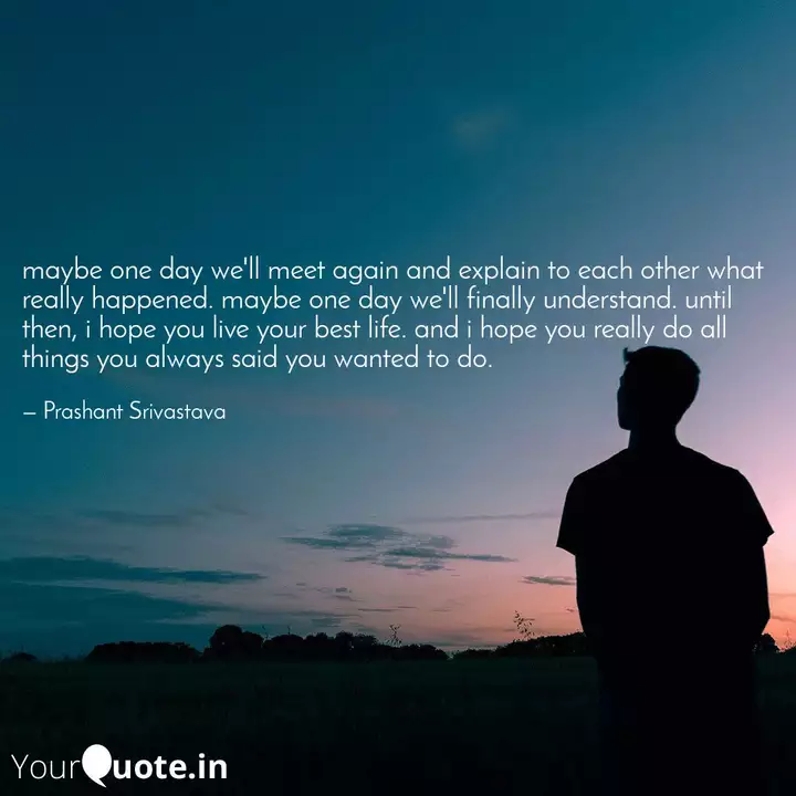 Maybe One Day We Ll Meet Quotes Writings By Prashant Srivastava Yourquote