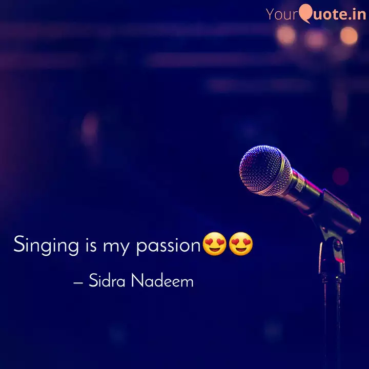 Singing Is My Passion Quotes Writings By Sidra Nadeem Yourquote