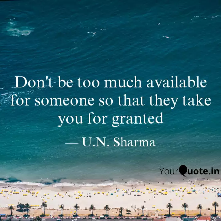 Don't Be Too Much Availab... | Quotes & Writings By Upendra Sharma | Yourquote