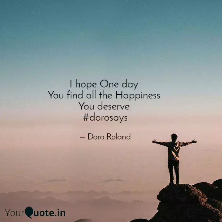 I Hope One Day You Find Quotes Writings By Doro Roland Yourquote
