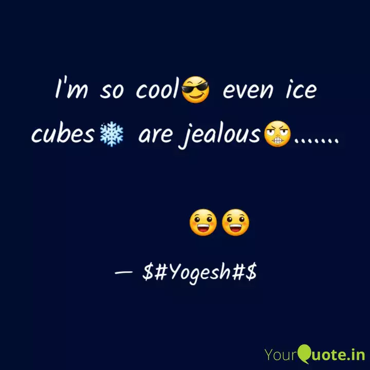 I M So Cool Even Ice Cu Quotes Writings By Yogesh Yourquote