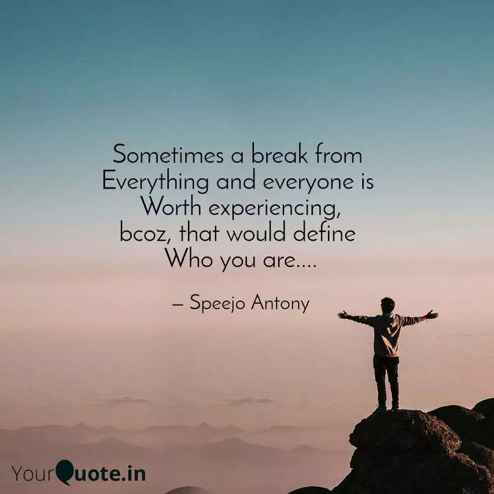Sometimes A Break From E Quotes Writings By Speejo Antony Yourquote