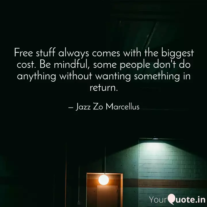 Free Stuff Always Comes W Quotes Writings By Jazz Zo Marcellus Yourquote