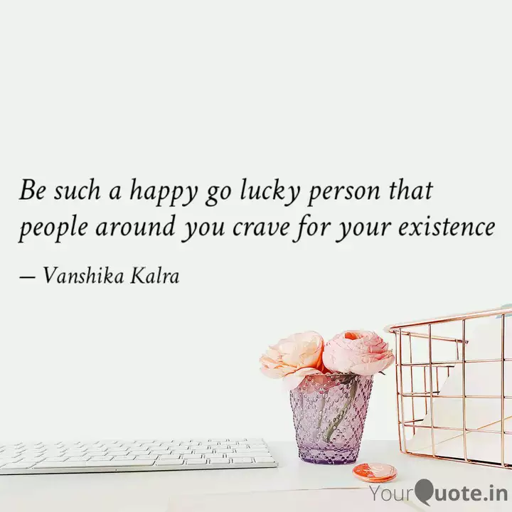 Be Such A Happy Go Lucky Quotes Writings By Vanshika Kalra Yourquote