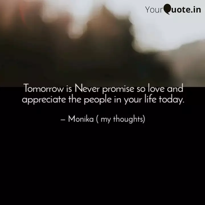 Tomorrow Is Never Promise Quotes Writings By Monika Gautam Yourquote