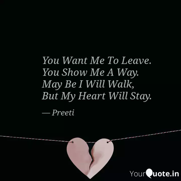 You Want Me To Leave You Quotes Writings By Preeti Mishra Yourquote