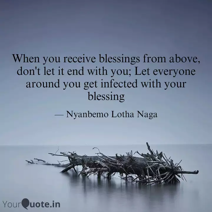 When You Receive Blessing Quotes Writings By Nyanbemo Lotha Yourquote