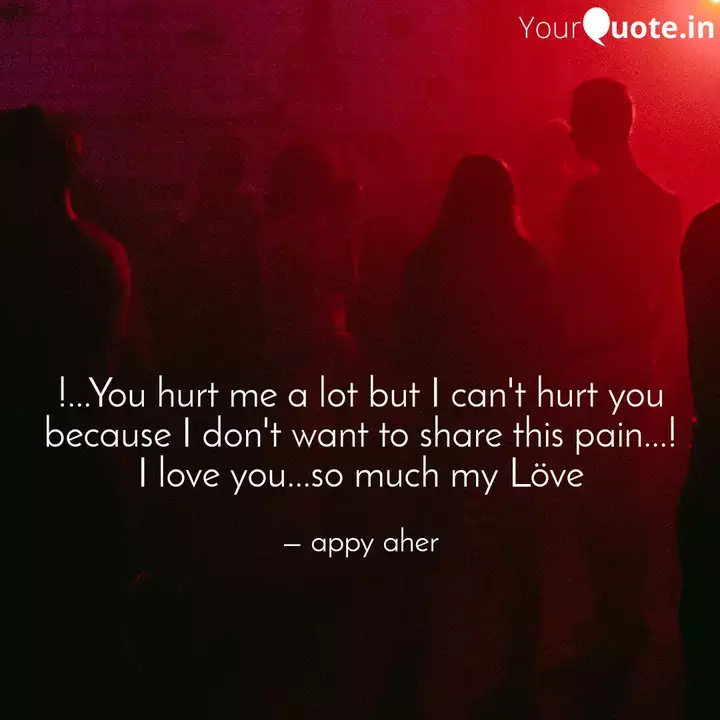 You Hurt Me A Lot But Quotes Writings By Appy Aher Yourquote