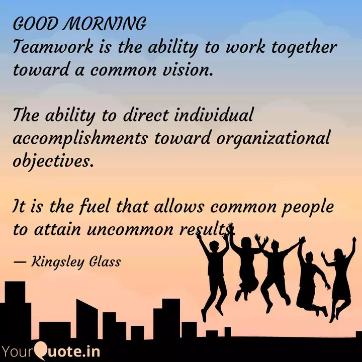 Good Morning Teamwork Is Quotes Writings By Kingsley Glass Yourquote Some team communication quotes can be a bit meh. quotes writings by kingsley glass