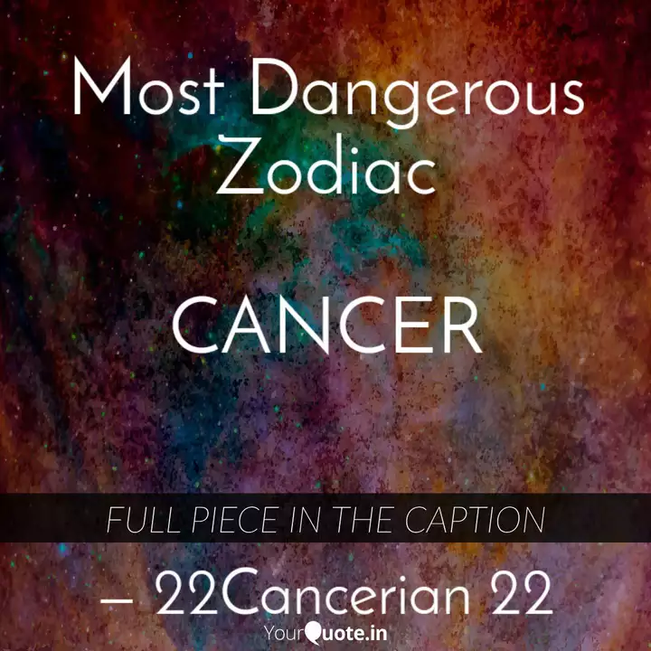 Most Dangerous Zodiac Ca Quotes Writings By 22cancerian 22 Yourquote