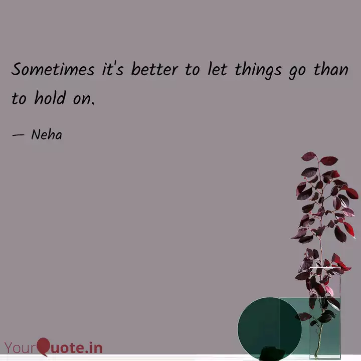 Sometimes It S Better To Quotes Writings By Neha Yourquote