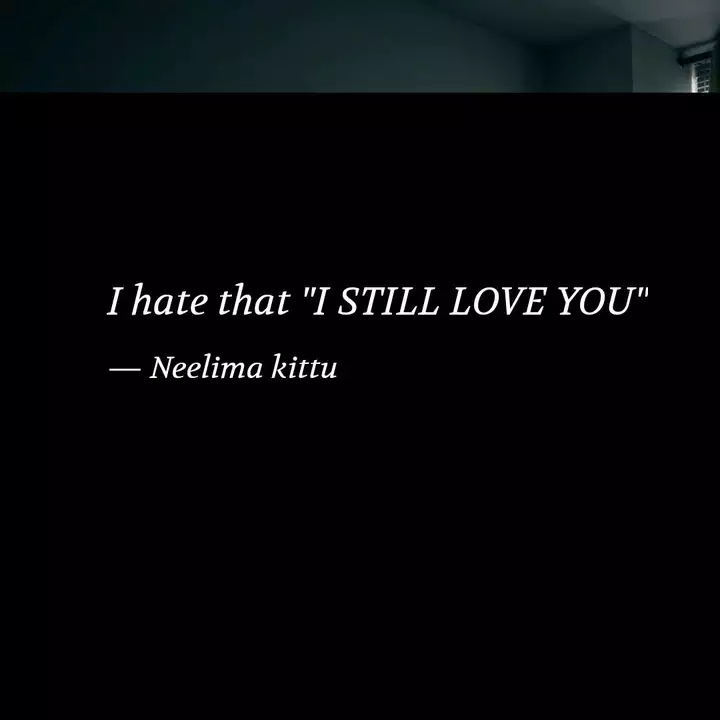 I Hate That I Still Love Quotes Writings By Neelima Ganta Yourquote