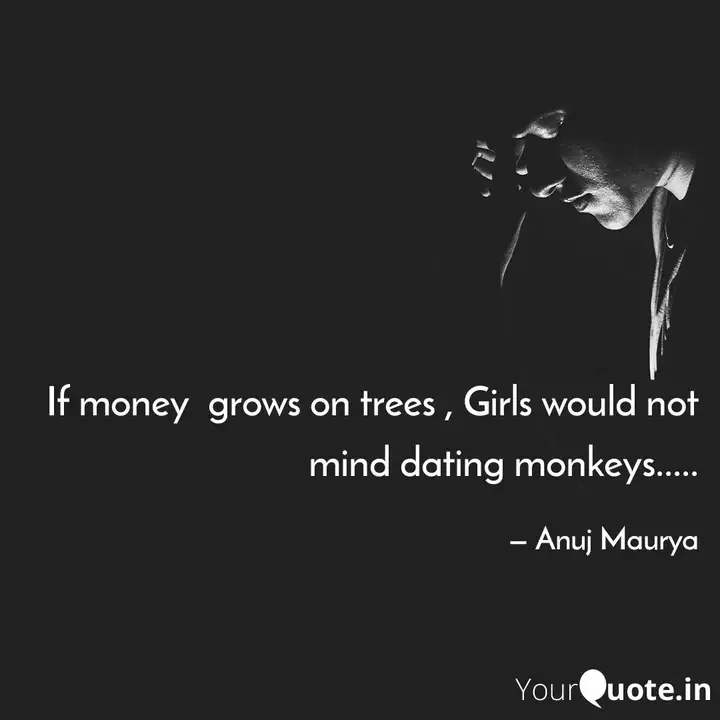 If Money Grows On Trees Quotes Writings By Anuj Maurya Yourquote
