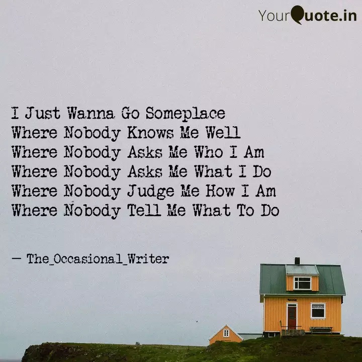 I Just Wanna Go Someplace Quotes Writings By Ajinkya Sonawane Yourquote