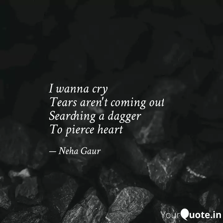 I Wanna Cry Tears Aren T Quotes Writings By Neha Gaur Yourquote