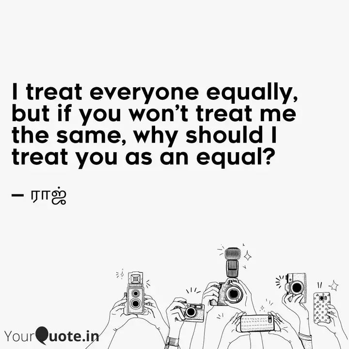 I Treat Everyone Equally Quotes Writings By Rj Raj Yourquote