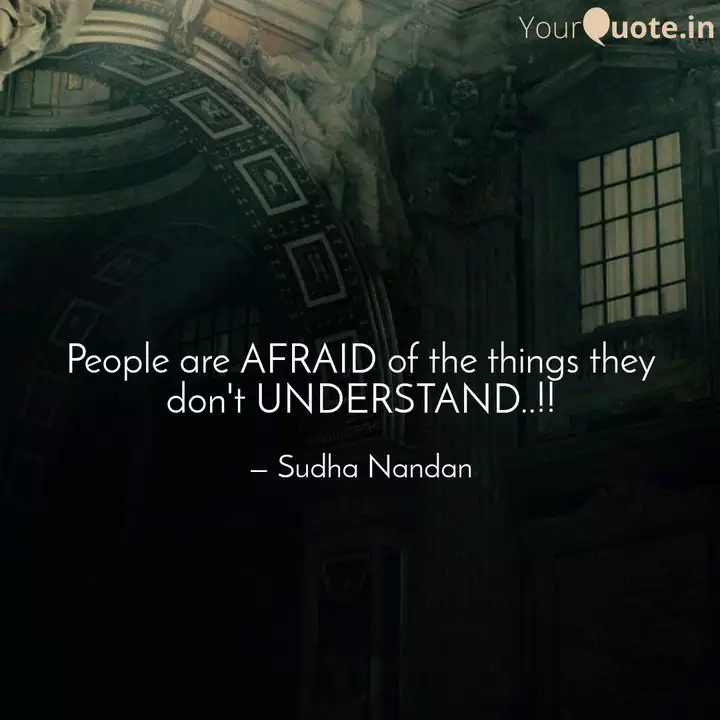 People Are Afraid Of The Quotes Writings By Sudha Nandan Yourquote