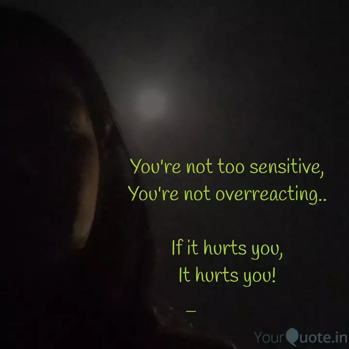 You Re Not Too Sensitive Quotes Writings By 3 A M Thoughts Yourquote