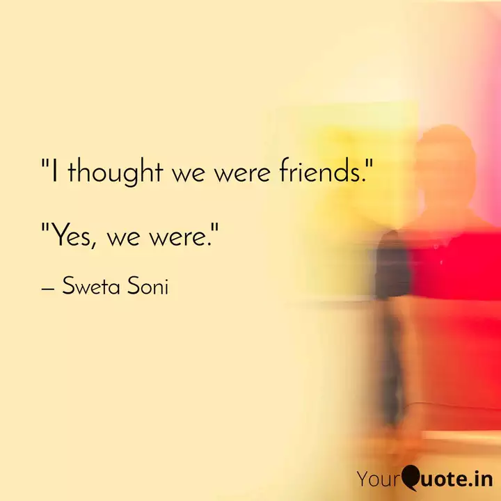 I Thought We Were Friend Quotes Writings By Sweta Soni Yourquote