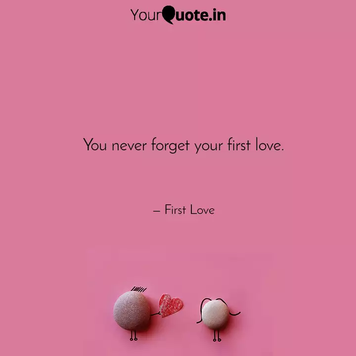 You Never Forget Your Fir Quotes Writings By First Love Yourquote