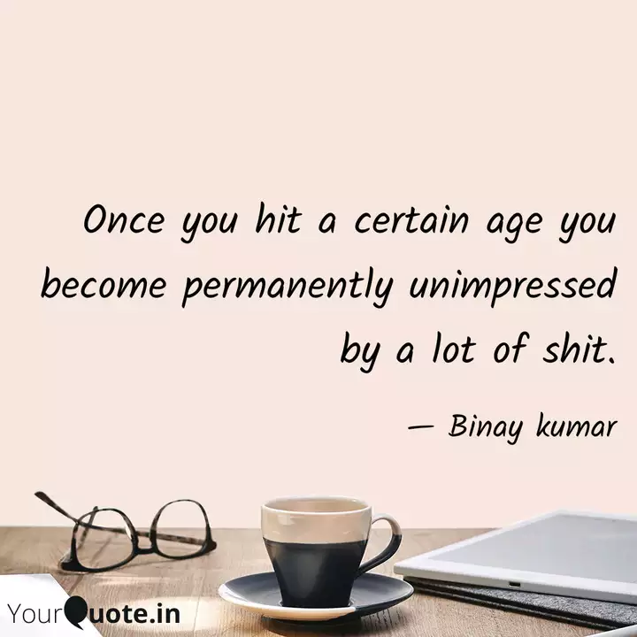 Once You Hit A Certain Ag Quotes Writings By Binay Kumar Yourquote