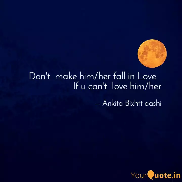 Don T Make Him Her Fall Quotes Writings By Ankita Bixhtt Aashi Yourquote