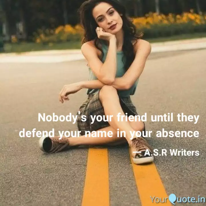 Nobody S Your Friend Unti Quotes Writings By A S R Writers Yourquote