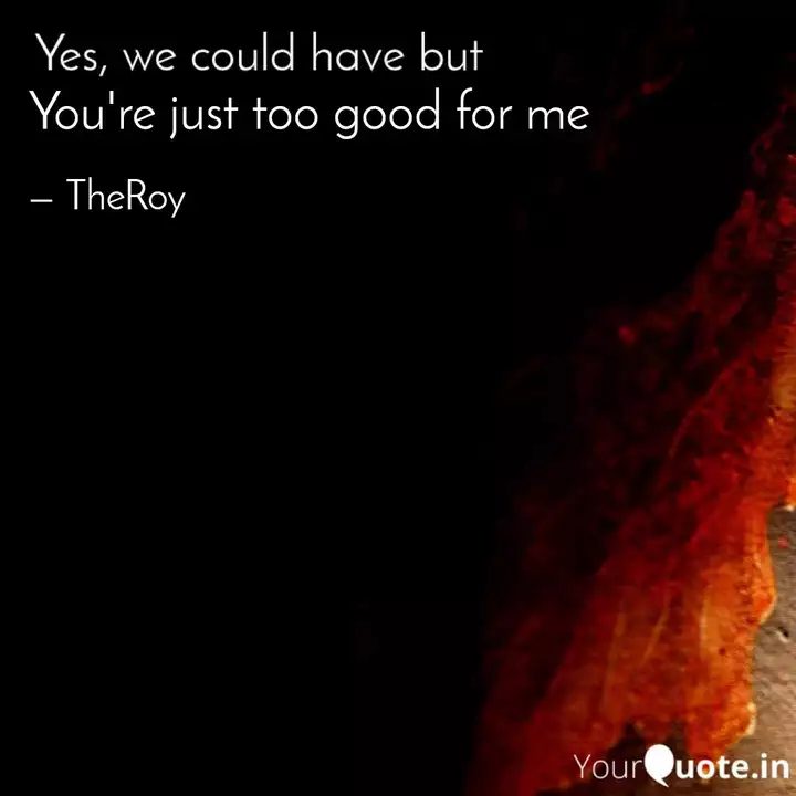 images You're Too Good For Me Quotes quotes writings by debmalya roy