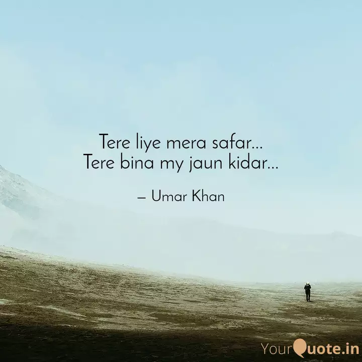 Tere Liye Mera Safar T Quotes Writings By Umar Khan Yourquote Music tere liye mera safar 100% free! tere liye mera safar t quotes