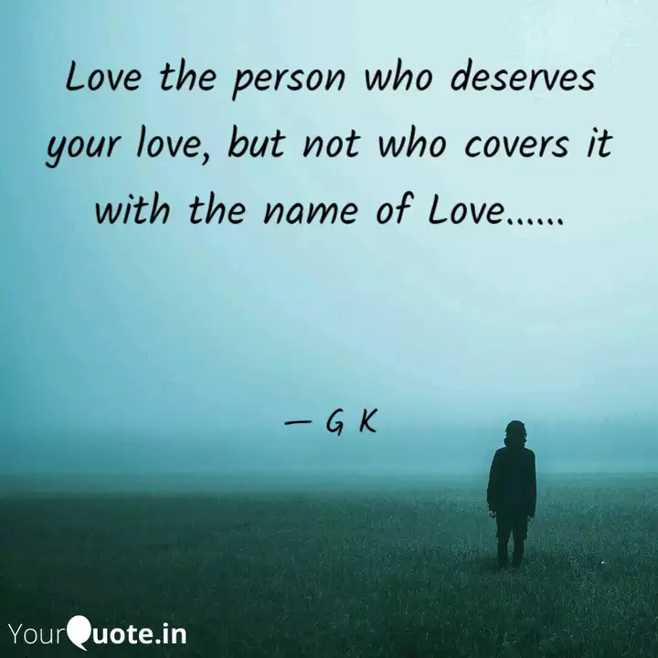 Love The Person Who Deser Quotes Writings By G K Yourquote