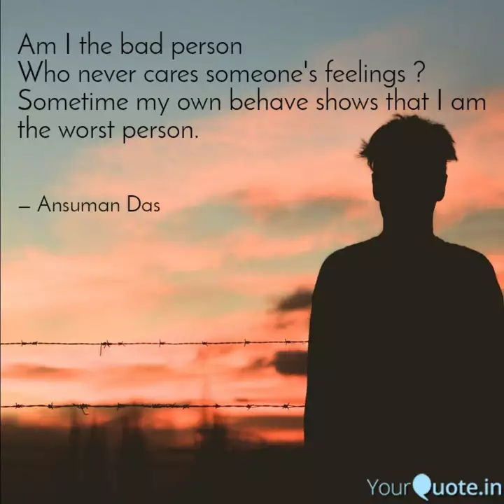 Am I The Bad Person Who N Quotes Writings By Ansuman Das Yourquote