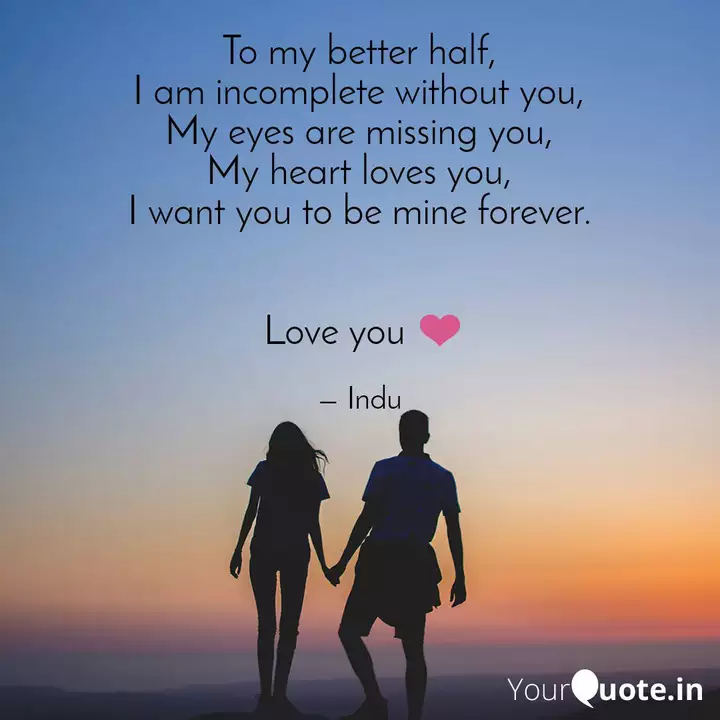 To My Better Half I Am Quotes Writings By Indu Yourquote