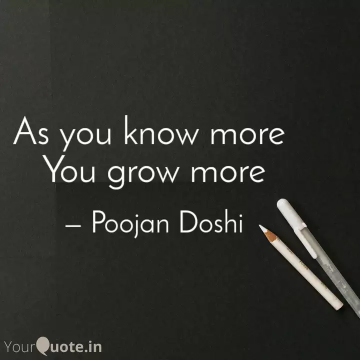 As You Know More You Gro Quotes Writings By Poojan Doshi Yourquote