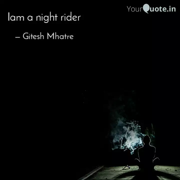 Iam A Night Rider | Quotes & Writings By Gitesh Mhatre | Yourquote