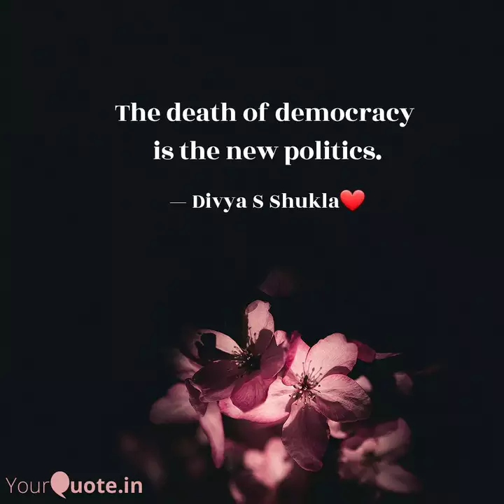 The Death Of Democracy I Quotes Writings By Divya S Shukla Yourquote