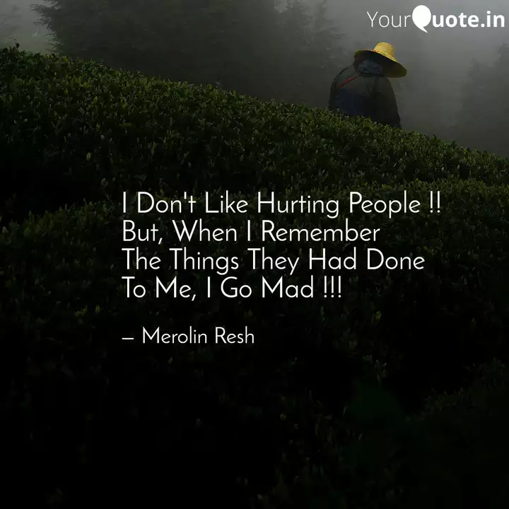 I Don T Like Hurting Peop Quotes Writings By Merolin Resh Yourquote