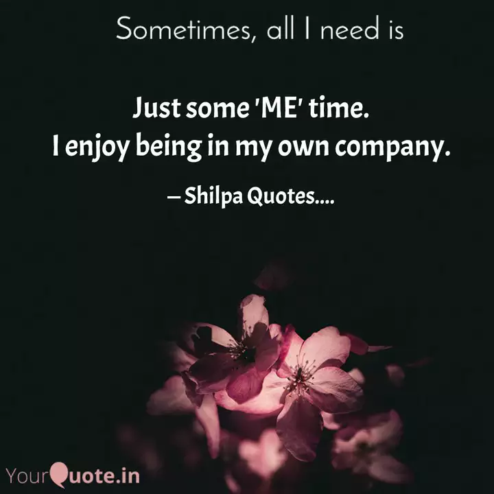 Just Some Me Time I En Quotes Writings By Shilpa M Yourquote