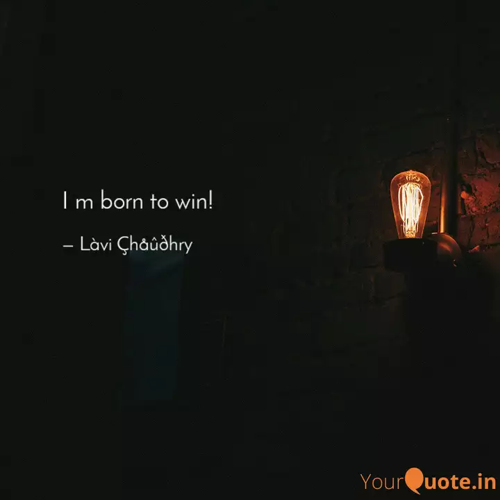 I M Born To Win Quotes Writings By Lavi Chaudhry Yourquote